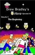 Drew Bradley's Hero: Volume 1.1: Episodes 1-8: Story Arc 1: The Beginning