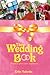 The Wedding Book: Rayakan Pesta Cinta Impianmu