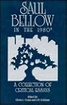 Saul Bellow in the 1980's: A Collection of Critical Essays Saul Bellow in the 1980's: A Collection of Critical Essays