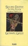 Sex and Destiny: The Politics of Human Fertility