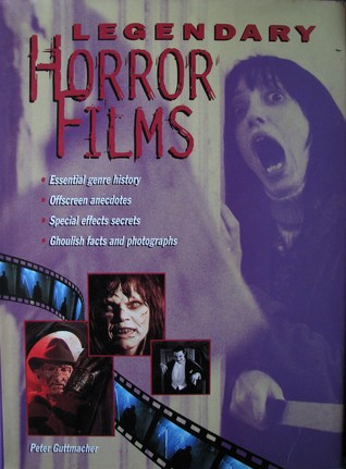 Legendary Horror Films: Essential Genre History, Offscreen Anecdotes, Special Effects Secrets, Ghoulish Facts and Photographs (Hardcover)