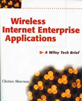 Wireless Internet Enterprise Applications: A Wiley Tech Brief (Paperback)