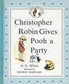 Christopher Robin Gives Pooh a Party by A.A. Milne Christopher Robin Gives Pooh a Party by A.A. Milne