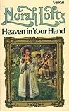 Heaven in Your Hand by Norah Lofts