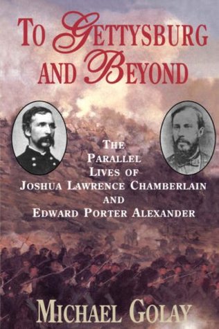 To Gettysburg And Beyond: The Parallel Lives Of Joshua Chamberlain And Edward Porter Alexander (Paperback)