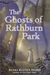 The Ghosts of Rathburn Park by Zilpha Keatley Snyder