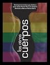 Los otros cuerpos: antología de temática gay, lésbica y queer desde Puerto Rico y su diáspora Los otros cuerpos: antología de temática gay, lésbica y queer desde Puerto Rico y su diáspora