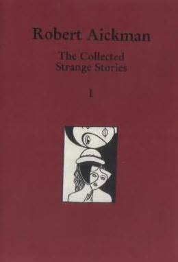 The Collected Strange Stories Of Robert Aickman: I (Hardcover)