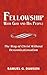 Fellowship: With God and His People : The Way of Christ Without Denominationalism