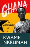 Ghana: The Autobiography of Kwame Nkrumah