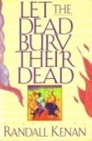Let The Dead Bury Their Dead By Randall Kenan