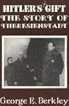 Hitler's Gift: The Story of Theresienstadt