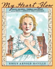 My Heart Glow: Alice Cogswell, Thomas Gallaudet, and the Birth of American Sign Language (Hardcover)