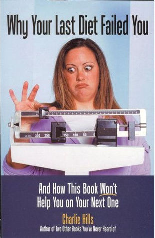 Why Your Last Diet Failed You and How This Book Won't Help You on Your Next One (Paperback)