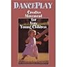 Danceplay: Creative Movement for Very Young Children