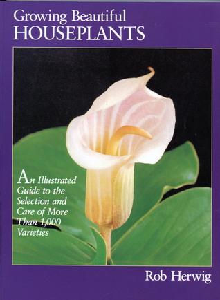 Growing Beautiful Houseplants: An Illustrated Guide to the Selection and Care of over 1,000 Varieties (Hardcover)