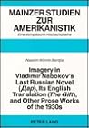 Imagery in Vladimir Nabokov's Last Russian Novel (Ap), Its English Translation (The Gift), and Other Prose Works of the 1930s (Mainzer Studien Zur Amerikanistik, Bd 31) Imagery in Vladimir Nabokov's Last Russian Novel (Ap), Its English Translation (The Gift), and Other Prose Works of the 1930s (Mainzer Studien Zur Amerikanistik, Bd 31)
