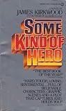Some Kind of Hero by James Kirkwood Jr. Some Kind of Hero by James Kirkwood Jr.