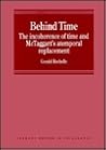 Behind Time: The Incoherence of Time and McTaggart's Atemporal Replacement (Avebury Series in Philosophy)