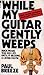While My Guitar Gently Weeps by Paul Breeze