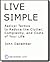 Live Simple: Radical Tactics to Reduce the Clutter, Complexity, and Costs of Your Life