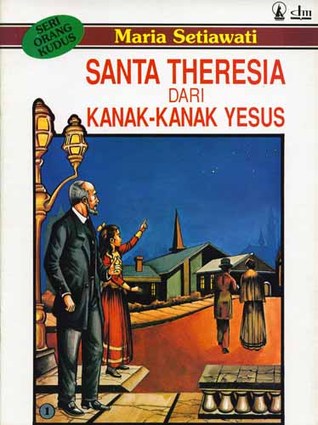 Seri Orang Kudus 1: Santa Theresia Dari Kanak-Kanak Yesus (Paperback)