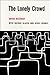 The Lonely Crowd: A Study o...