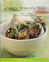 Allergy Friendly Food: The Essential Guide to Avoiding Allergies, Additives and Problem Chemicals