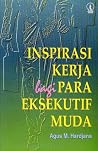 Inspirasi Kerja Bagi Para Eksekutif Muda Inspirasi Kerja Bagi Para Eksekutif Muda