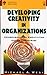 Developing Creativity In Or...