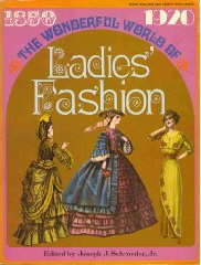 The Wonderful World of Ladies' Fashion: 1850-1920 (Paperback)