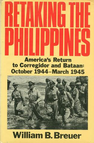 Retaking the Philippines: America's Return to Corregidor and Bataan, October 1944-March 1945 (Hardcover)