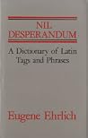 Nil desperandum: A dictionary of Latin tags and useful phrases