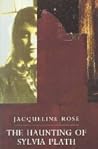 The Haunting of Sylvia Plath by Jacqueline Rose