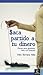 Saca partido a tu dinero. Claves para gestionar bien tus fina... by Felix Serrano Alda