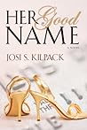 Her Good Name by Josi S. Kilpack Her Good Name by Josi S. Kilpack