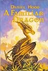 A Familiar Dragon by Daniel Hood A Familiar Dragon by Daniel Hood