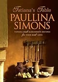 Tatiana's Table: Tatiana And Alexander's Life Of Food And Love