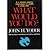 What Would You Do?: A Serious Answer to a Standard Question