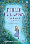 Clockwork by Philip Pullman Clockwork by Philip Pullman