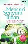 Mencari Senyum Tuhan: Catatan Hati Seorang Muslimah Pendamba Rida Allah Mencari Senyum Tuhan: Catatan Hati Seorang Muslimah Pendamba Rida Allah