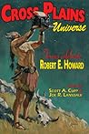 Cross Plains Universe - Texans Celebrate Robert E. Howard by Scott A. Cupp