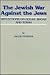 The Jewish War Against the Jews: Reflections on Golah, Shoah, and Torah
