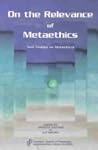 On the Relevance of Metaethics: New Essays on Metaethics (Canadian Journal of Philosophy. Supplementary Volume, 21)