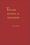Toward Reunion in Philosophy Toward Reunion in Philosophy