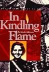 In Kindling Flame: The Story of Hannah Senesh, 1921-1944 In Kindling Flame: The Story of Hannah Senesh, 1921-1944