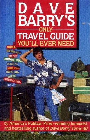 Dave Barry's Only Travel Guide You'll Ever Need