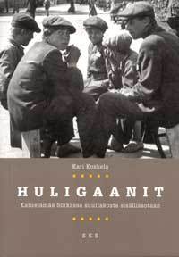 Huligaanit - Katuelämää Sörkassa suurlakosta sisällissotaan (paperback)