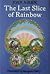 The Last Slice of Rainbow a...