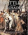 Battles of the Crusades 1097-1444: From Dorylaeum to Varna